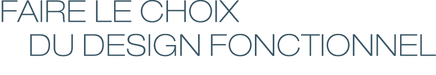 FAIRE LE CHOIX  DU DESIGN FONCTIONNEL