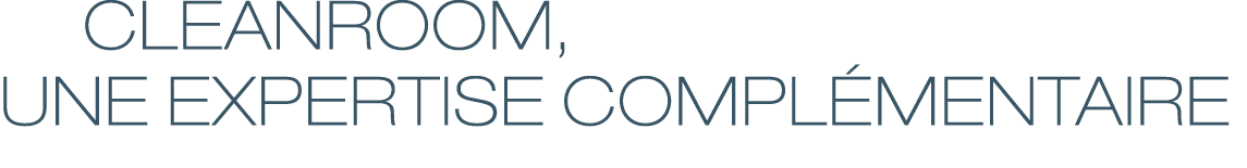   Cleanroom, une expertise compl mentaire