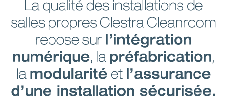 La qualit des installations de salles propres Clestra Cleanroom repose sur l’int gration num rique, la pr fabricatio...