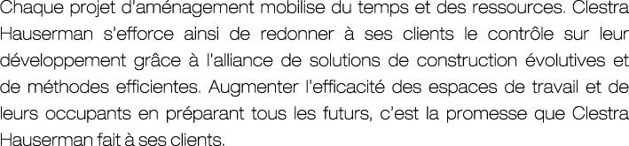 Chaque projet d’am nagement mobilise du temps et des ressources. Clestra Hauserman s’efforce ainsi de redonner  ses ...